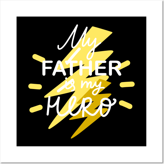 My Father Is My Hero I Love My Dad Happy Father's Day Wall Art by rjstyle7